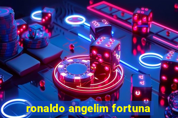 ronaldo angelim fortuna